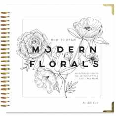 How To Draw Modern Florals: An Introduction To The Art of Flowers, Cacti, and More