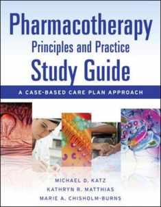 Pharmacotherapy Principles and Practice Study Guide: A Case-Based Care Plan Approach