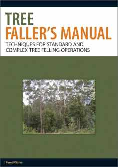 The Tree Faller's Manual: Techniques for Standard and Complex Tree-Felling Operations