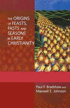 The Origins of Feasts, Fasts, and Seasons in Early Christianity (Alcuin Club Collections, 86)