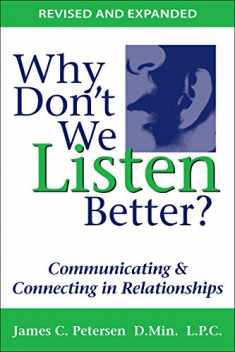 Why Don't We Listen Better? Communicating & Connecting in Relationships 2nd Edition