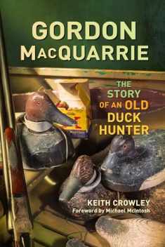 Gordon MacQuarrie: The Story of an Old Duck Hunter