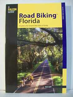 Road Biking™ Florida: A Guide To The Greatest Bike Rides In Florida (Road Biking Series)