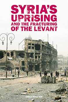 Syria's Uprising and the Fracturing of the Levant (Adelphi series)