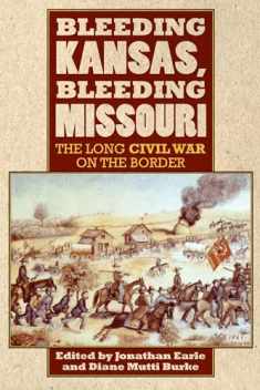Bleeding Kansas, Bleeding Missouri: The Long Civil War on the Border