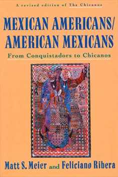 Mexican Americans/American Mexicans: From Conquistadors to Chicanos (American Century Series)