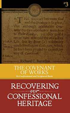 The Covenant of Works: Its Confessional and Scriptural Basis (Recovering Our Confessional Heritage)