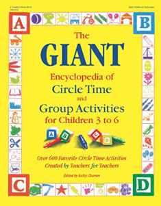 The GIANT Encyclopedia of Circle Time and Group Activities for Children 3 to 6: Over 600 Favorite Circle Time Activities Created by Teachers for Teachers (The GIANT Series)