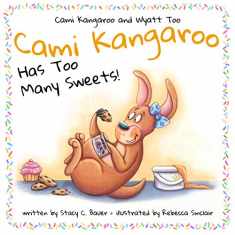 Cami Kangaroo Has Too Many Sweets: a children's book about honesty and self control (Cami Kangaroo and Wyatt Too)