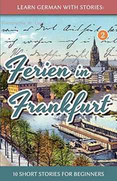 Learn German with Stories: Ferien in Frankfurt - 10 short stories for beginners (Dino lernt Deutsch - Simple German Short Stories For Beginners) (German Edition)
