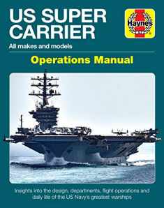 US Super Carrier: All makes and models * Insights into the design, departments, flight operations and daily life of the US Navy's greatest warships (Operations Manual)