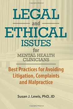Legal and Ethical Issues for Mental Health Clinicians: Best Practices for Avoiding Litigation, Complaints and Malpractice