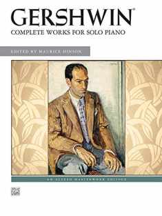 George Gershwin -- Complete Works for Solo Piano (Alfred Masterwork Edition)