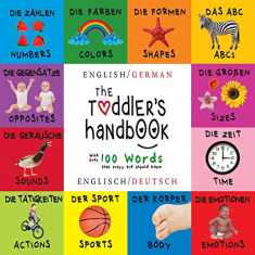 The Toddler's Handbook: Bilingual (English / German) (Englisch / Deutsch) Numbers, Colors, Shapes, Sizes, ABC Animals, Opposites, and Sounds, with ... that every Kid should Know (German Edition)