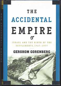 The Accidental Empire: Israel and the Birth of the Settlements, 1967-1977