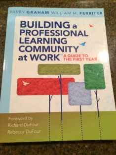 Building a Professional Learning Community at Work™: A Guide to the First Year (a play-by-play guide to implementing PLC concepts)
