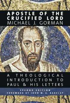 Apostle of the Crucified Lord: A Theological Introduction to Paul and His Letters