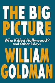 The Big Picture: Who Killed Hollywood? and Other Essays (Applause Books)