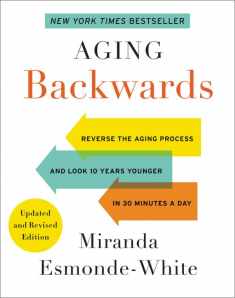 Aging Backwards: Updated and Revised Edition: Reverse the Aging Process and Look 10 Years Younger in 30 Minutes a Day (Aging Backwards, 1)