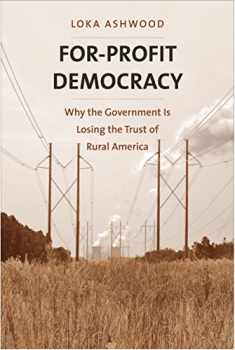 For-Profit Democracy: Why the Government Is Losing the Trust of Rural America (Yale Agrarian Studies Series)