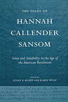 The Diary of Hannah Callender Sansom: Sense and Sensibility in the Age of the American Revolution