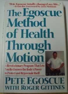 The Egoscue Method of Health Through Motion: A Revolutionary Program That Lets You Rediscover the Body's Power To Protect and Rejuvenate Itself