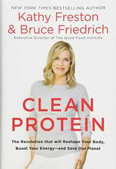 Clean Protein: The Revolution that Will Reshape Your Body, Boost Your Energy—and Save Our Planet