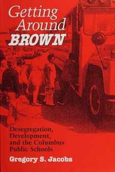 Getting Around Brown: Desegregation, Development, and the Columbus Public Schools (Urban Life and Urban Landscape)
