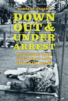 Down, Out, and Under Arrest: Policing and Everyday Life in Skid Row