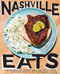 Nashville Eats: Hot Chicken, Buttermilk Biscuits, and 100 More Southern Recipes from Music City