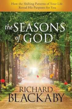 The Seasons of God: How the Shifting Patterns of Your Life Reveal His Purposes for You