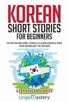 Korean Short Stories for Beginners: 20 Captivating Short Stories to Learn Korean & Grow Your Vocabulary the Fun Way! (Easy Korean Stories)