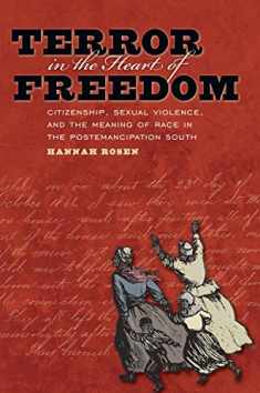 Terror in the Heart of Freedom: Citizenship, Sexual Violence, and the Meaning of Race in the Postemancipation South (Gender & American Culture)