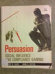Persuasion: Social Influence and Compliance Gaining, 5e