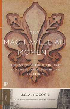 The Machiavellian Moment: Florentine Political Thought and the Atlantic Republican Tradition (Princeton Classics, 25)