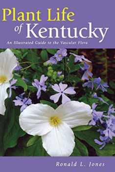 Plant Life of Kentucky: An Illustrated Guide to the Vascular Flora