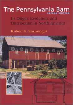 The Pennsylvania Barn: Its Origin, Evolution, and Distribution in North America (Creating the North American Landscape)