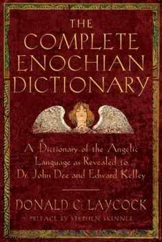 Complete Enochian Dictionary: A Dictionary of the Angelic Language As Revealed to Dr. John Dee and Edward Kelley