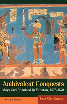 Ambivalent Conquests: Maya and Spaniard in Yucatan, 1517–1570 (Cambridge Latin American Studies, Series Number 61)