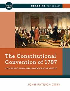 The Constitutional Convention of 1787: Constructing the American Republic (Reacting to the Past)