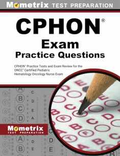 CPHON Exam Practice Questions: CPHON Practice Tests and Exam Review for the ONCC Certified Pediatric Hematology Oncology Nurse Exam
