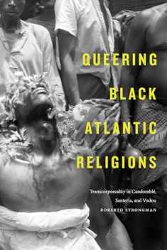 Queering Black Atlantic Religions: Transcorporeality in Candomblé, Santería, and Vodou (Religious Cultures of African and African Diaspora People)