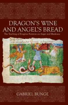 Dragon's Wine and Angel's Bread: The Teaching of Evagrius Ponticus on Anger and Meekness