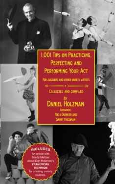1,001 Tips on Practicing, Perfecting and Performing Your Act: For Jugglers and other Variety Artists