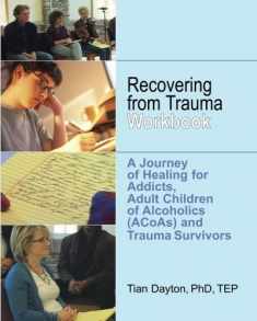 Recovering from Trauma Workbook: A Journey of Healing for Addicts, Adult Children of Alcoholics (ACoAs) and Trauma Survivors