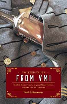 Twisted Tales from VMI: Real-Life Stories From the Virginia Military Institute, Barracks, Post and Downtown