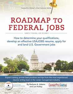 Roadmap to Federal Jobs: How to Determine Your Qualifications, Develop an Effective USAJOBS Resume, Apply for and Land U.S. Government Jobs (21st Century Career Series)