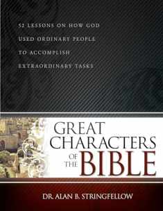 Great Characters of the Bible: 52 Lessons on How God Used Ordinary People to Accomplish Extraordinary Tasks (Bible Study Guide for Small Group or Individual Use)