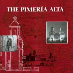 The Pimeria Alta Missions & More
