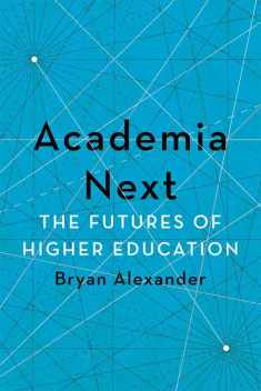 Academia Next: The Futures of Higher Education